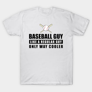 Baseball Guy Like A Regular Guy Only Way Cooler - Funny Quote T-Shirt